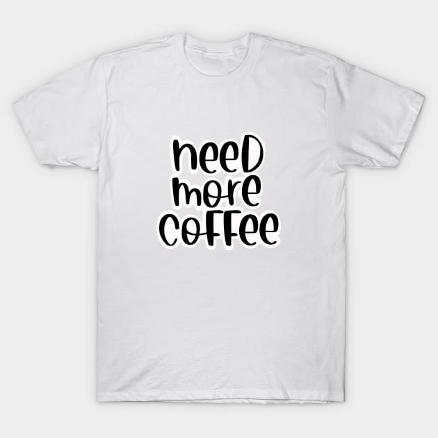 Need more coffee T-Shirt by Ruralmarket